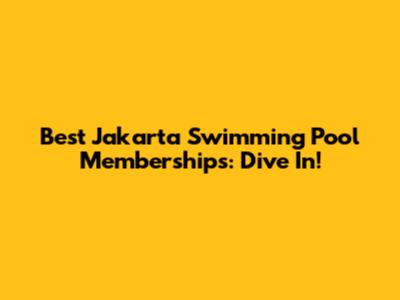 Best Jakarta Swimming Pool Memberships: Dive In!