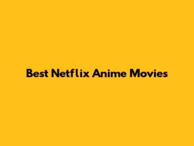 Best Netflix Anime Movies