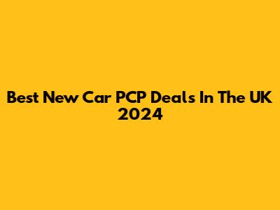 Best New Car PCP Deals In The UK 2024
