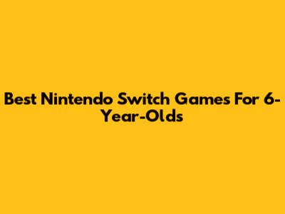 Best Nintendo Switch Games For 6-Year-Olds