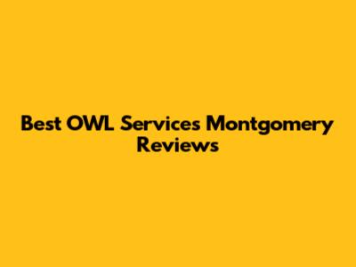 Best OWL Services Montgomery Reviews
