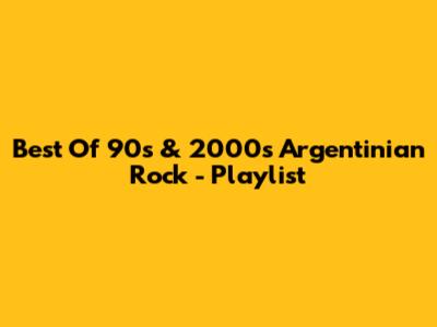 Best Of 90s & 2000s Argentinian Rock - Playlist