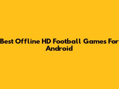 Best Offline HD Football Games For Android