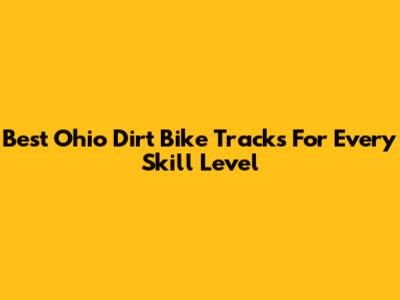 Best Ohio Dirt Bike Tracks For Every Skill Level