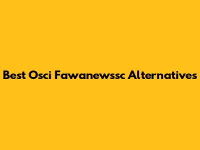Best Osci Fawanewssc Alternatives