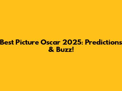 Best Picture Oscar 2025: Predictions & Buzz!