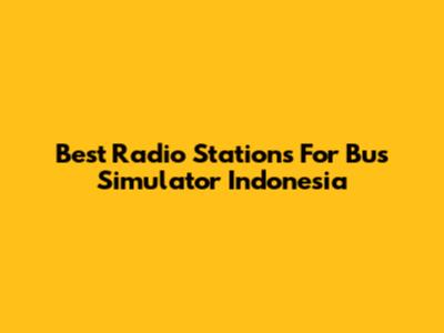 Best Radio Stations For Bus Simulator Indonesia