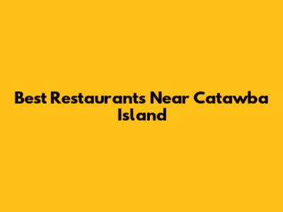 Best Restaurants Near Catawba Island