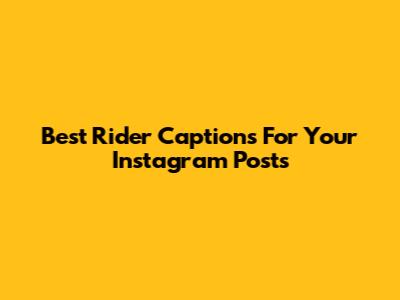 Best Rider Captions For Your Instagram Posts