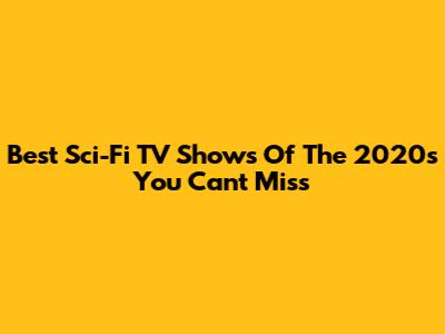 Best Sci-Fi TV Shows Of The 2020s You Can't Miss