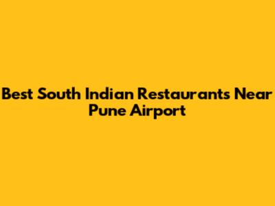 Best South Indian Restaurants Near Pune Airport