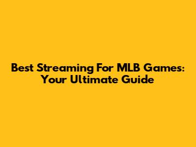 Best Streaming For MLB Games: Your Ultimate Guide