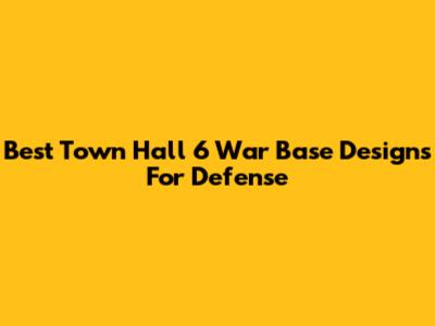Best Town Hall 6 War Base Designs For Defense