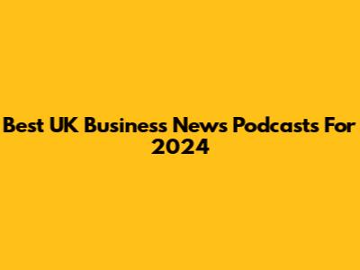 Best UK Business News Podcasts For 2024