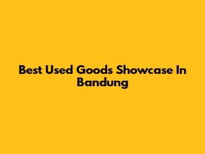 Best Used Goods Showcase In Bandung