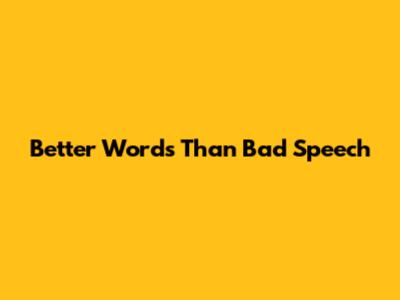Better Words Than 'Bad Speech'