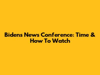 Biden's News Conference: Time & How To Watch