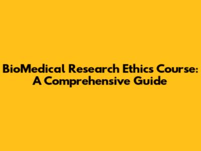 BioMedical Research Ethics Course: A Comprehensive Guide