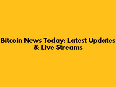 Bitcoin News Today: Latest Updates & Live Streams