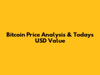 Bitcoin Price Analysis & Today's USD Value