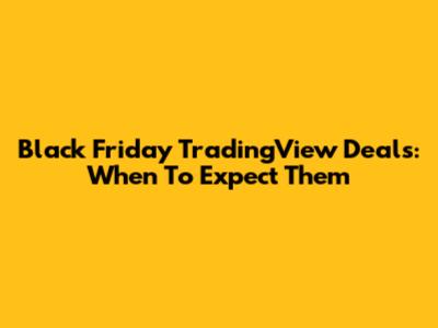 Black Friday TradingView Deals: When To Expect Them