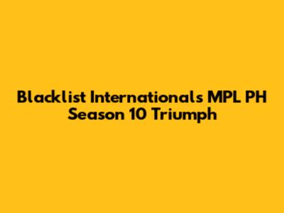 Blacklist International's MPL PH Season 10 Triumph