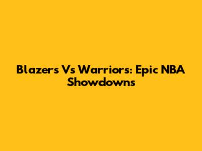 Blazers Vs Warriors: Epic NBA Showdowns