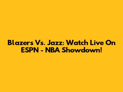 Blazers Vs. Jazz: Watch Live On ESPN - NBA Showdown!
