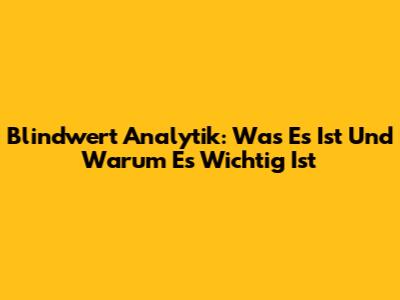 Blindwert Analytik: Was Es Ist Und Warum Es Wichtig Ist