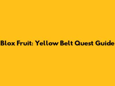 Blox Fruit: Yellow Belt Quest Guide
