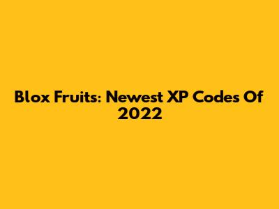 Blox Fruits: Newest XP Codes Of 2022