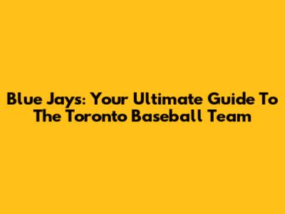 Blue Jays: Your Ultimate Guide To The Toronto Baseball Team
