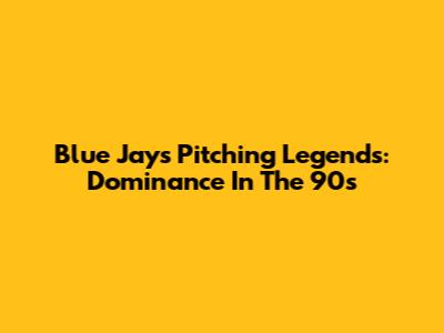 Blue Jays Pitching Legends: Dominance In The '90s