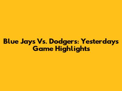 Blue Jays Vs. Dodgers: Yesterday's Game Highlights