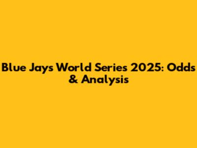 Blue Jays World Series 2025: Odds & Analysis