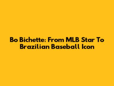Bo Bichette: From MLB Star To Brazilian Baseball Icon