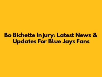 Bo Bichette Injury: Latest News & Updates For Blue Jays Fans