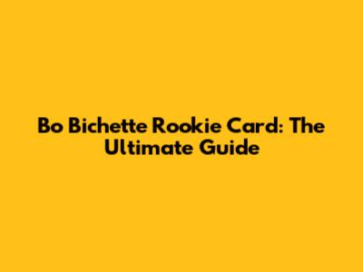 Bo Bichette Rookie Card: The Ultimate Guide
