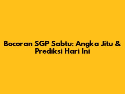 Bocoran SGP Sabtu: Angka Jitu & Prediksi Hari Ini