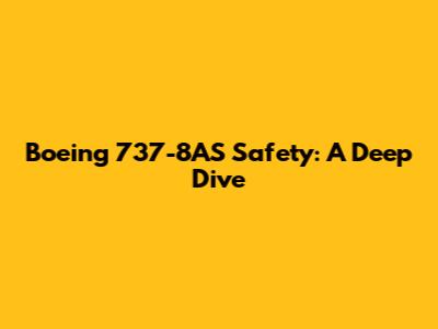 Boeing 737-8AS Safety: A Deep Dive