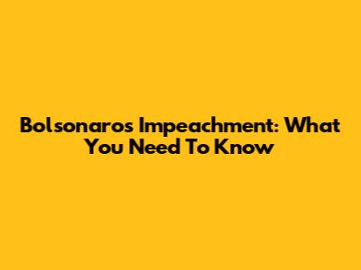 Bolsonaro's Impeachment: What You Need To Know