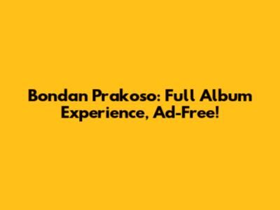 Bondan Prakoso: Full Album Experience, Ad-Free!