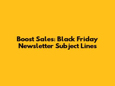 Boost Sales: Black Friday Newsletter Subject Lines