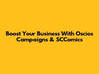 Boost Your Business With Oscios Campaigns & SCComics