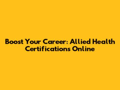 Boost Your Career: Allied Health Certifications Online