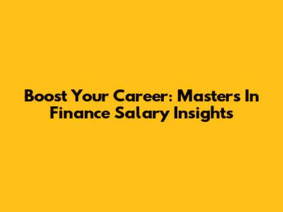 Boost Your Career: Masters In Finance Salary Insights
