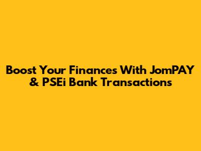 Boost Your Finances With JomPAY & PSEi Bank Transactions