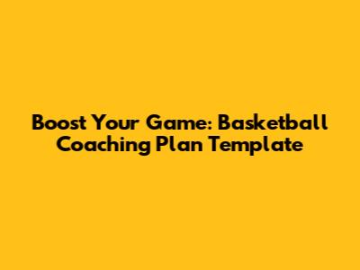 Boost Your Game: Basketball Coaching Plan Template