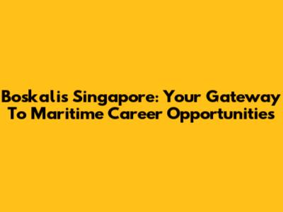 Boskalis Singapore: Your Gateway To Maritime Career Opportunities