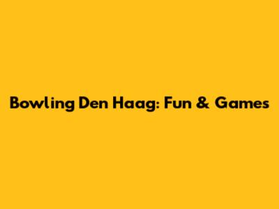 Bowling Den Haag: Fun & Games